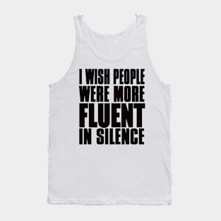 I wish people were more fluent in silence Tank Top